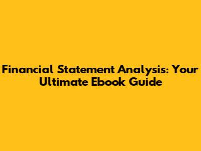 Financial Statement Analysis: Your Ultimate Ebook Guide