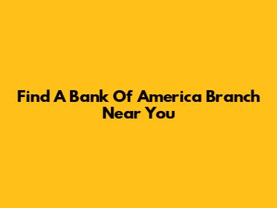 Find A Bank Of America Branch Near You