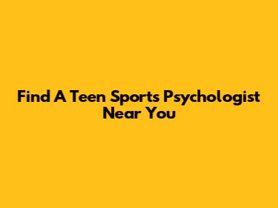 Find A Teen Sports Psychologist Near You