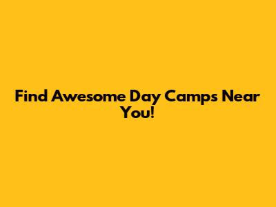 Find Awesome Day Camps Near You!