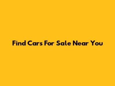 Find Cars For Sale Near You