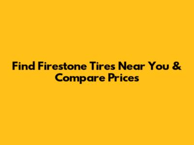 Find Firestone Tires Near You & Compare Prices