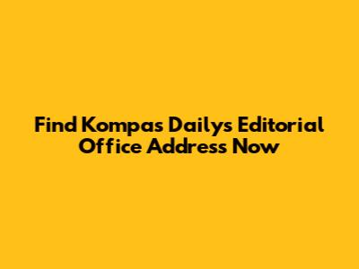 Find Kompas Daily's Editorial Office Address Now