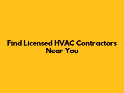Find Licensed HVAC Contractors Near You