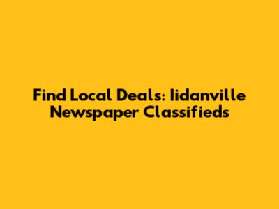 Find Local Deals: Iidanville Newspaper Classifieds