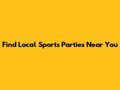 Find Local Sports Parties Near You