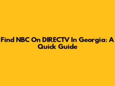 Find NBC On DIRECTV In Georgia: A Quick Guide