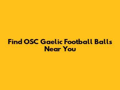 Find OSC Gaelic Football Balls Near You