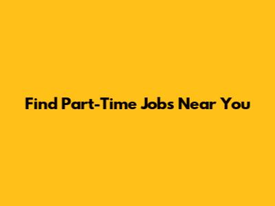 Find Part-Time Jobs Near You