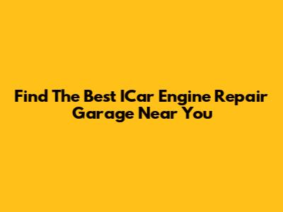 Find The Best ICar Engine Repair Garage Near You