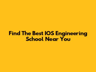 Find The Best IOS Engineering School Near You