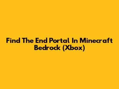 Find The End Portal In Minecraft Bedrock (Xbox)