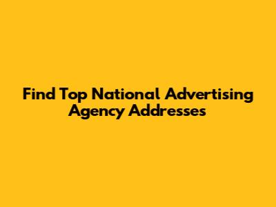Find Top National Advertising Agency Addresses