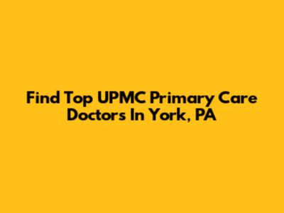 Find Top UPMC Primary Care Doctors In York, PA