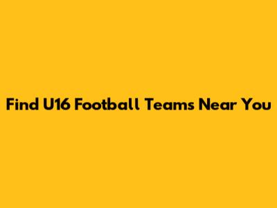 Find U16 Football Teams Near You