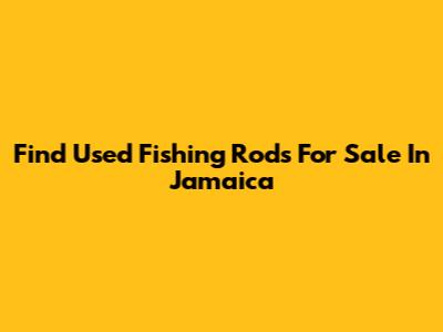 Find Used Fishing Rods For Sale In Jamaica