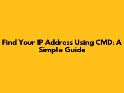 Find Your IP Address Using CMD: A Simple Guide