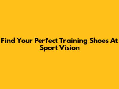Find Your Perfect Training Shoes At Sport Vision