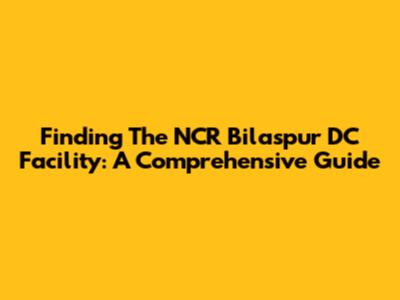 Finding The NCR Bilaspur DC Facility: A Comprehensive Guide