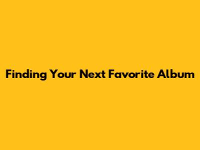 Finding Your Next Favorite Album