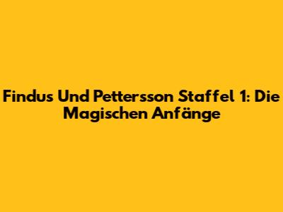 Findus Und Pettersson Staffel 1: Die Magischen Anfänge