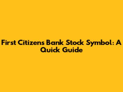 First Citizens Bank Stock Symbol: A Quick Guide