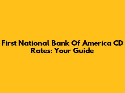 First National Bank Of America CD Rates: Your Guide