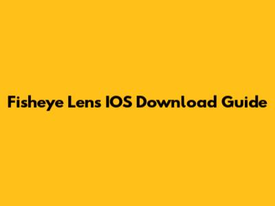 Fisheye Lens IOS Download Guide