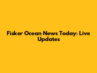 Fisker Ocean News Today: Live Updates