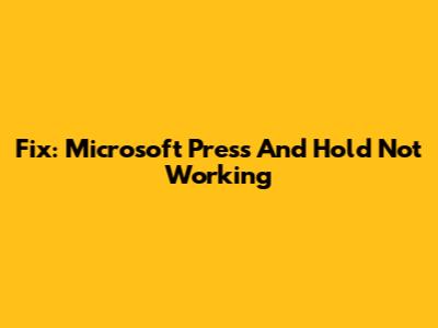 Fix: Microsoft Press And Hold Not Working
