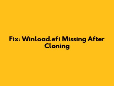 Fix: Winload.efi Missing After Cloning