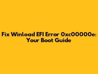 Fix Winload EFI Error 0xc00000e: Your Boot Guide