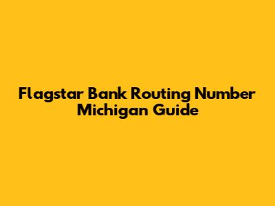 Flagstar Bank Routing Number Michigan Guide