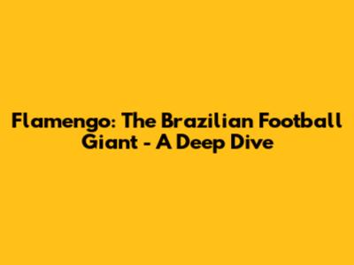Flamengo: The Brazilian Football Giant - A Deep Dive