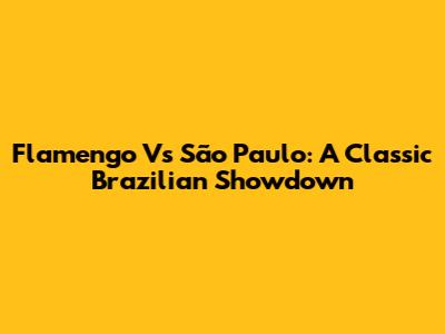 Flamengo Vs São Paulo: A Classic Brazilian Showdown