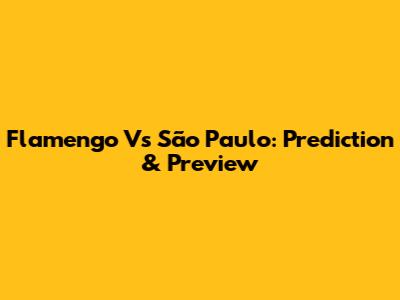Flamengo Vs São Paulo: Prediction & Preview
