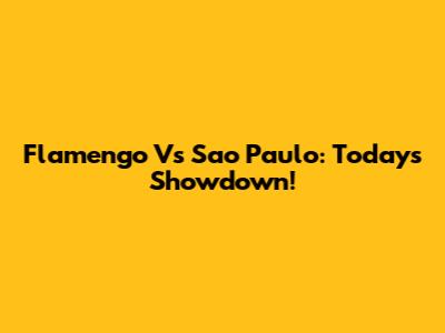 Flamengo Vs Sao Paulo: Today's Showdown!