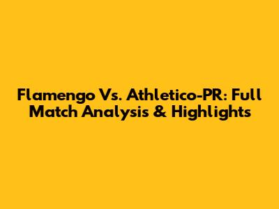 Flamengo Vs. Athletico-PR: Full Match Analysis & Highlights