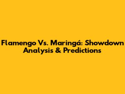 Flamengo Vs. Maringá: Showdown Analysis & Predictions