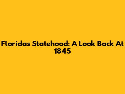 Florida's Statehood: A Look Back At 1845