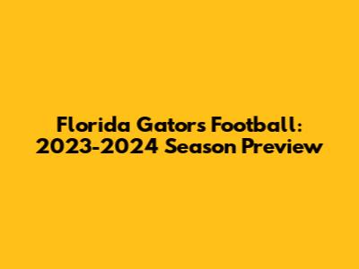 Florida Gators Football: 2023-2024 Season Preview