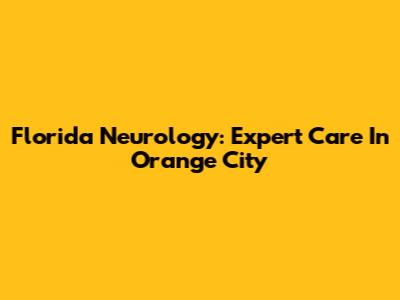 Florida Neurology: Expert Care In Orange City