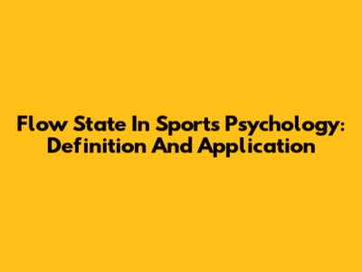 Flow State In Sports Psychology: Definition And Application