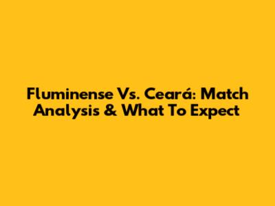 Fluminense Vs. Ceará: Match Analysis & What To Expect