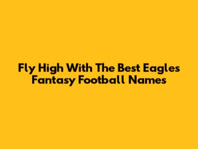 Fly High With The Best Eagles Fantasy Football Names