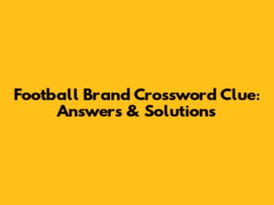 Football Brand Crossword Clue: Answers & Solutions