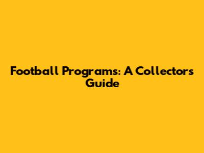 Football Programs: A Collector's Guide