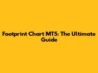 Footprint Chart MT5: The Ultimate Guide