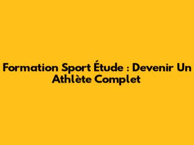 Formation Sport Étude : Devenir Un Athlète Complet