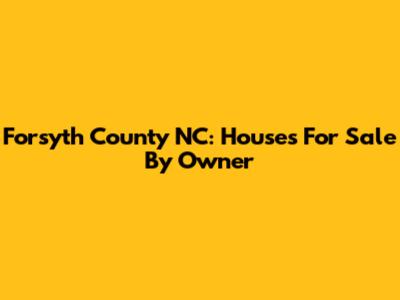Forsyth County NC: Houses For Sale By Owner